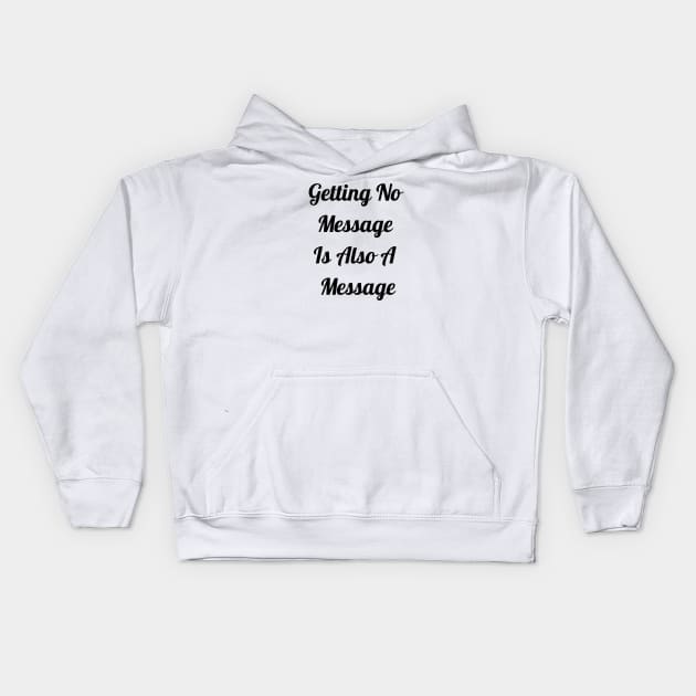 Getting No Message Is Also A Message Kids Hoodie by Jitesh Kundra